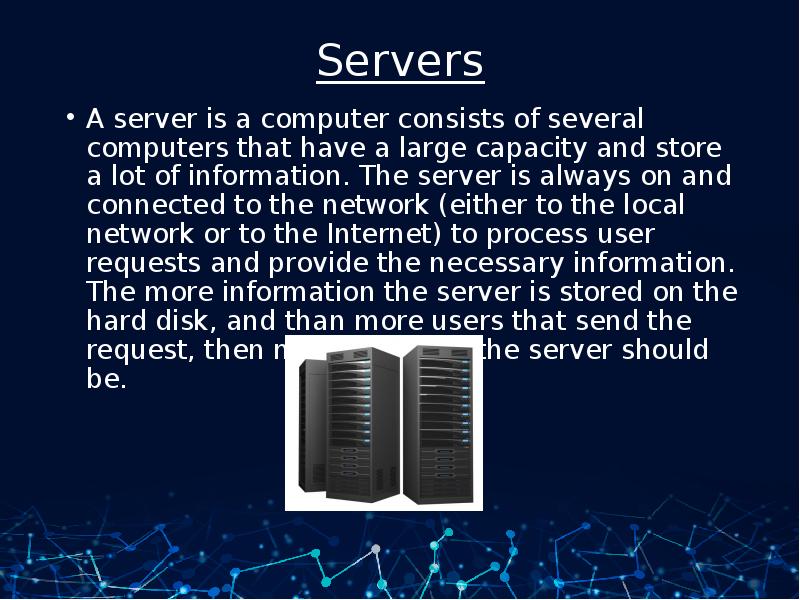 Servers A server is a computer consists of several computers that have a large capacity and store a
